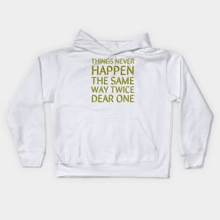 Things never happen the same way twice dear one Kids Hoodie